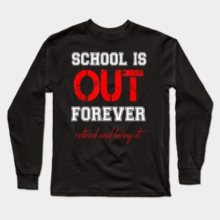 SCHOOL IS OUT T SHIRT Teacher Retirement gifts for Men Women Long Sleeve T-Shirt